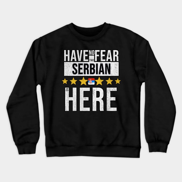 Have No Fear The Serbian Is Here - Gift for Serbian From Serbia Crewneck Sweatshirt by Country Flags